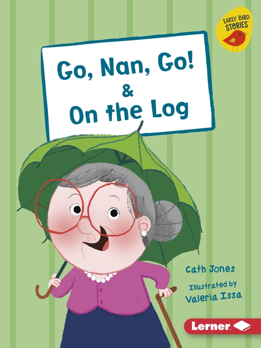 Title details for Go, Nan, Go! & On the Log by Cath Jones - Available